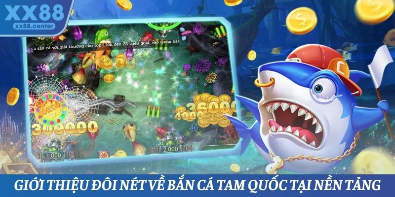 Giới thiệu đôi nét về bắn cá Tam Quốc tại nền tảng