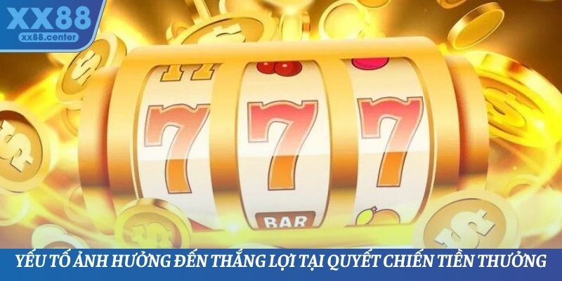 Yếu tố ảnh hưởng đến thắng lợi tại quyết chiến tiền thưởng